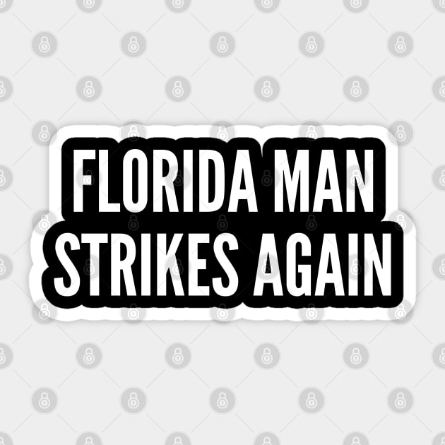 Florida Man Strikes Again - Funny Joke Statement Humor Slogan Popular Meme Sticker by sillyslogans